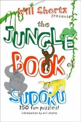 Will Shortz predstavuje Knihu džunglí sudoku pre deti: 150 zábavných hádaniek! - Will Shortz Presents the Jungle Book of Sudoku for Kids: 150 Fun Puzzles!