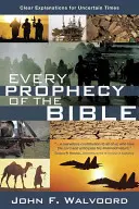Každé biblické proroctvo: Jasné vysvetlenia pre neisté časy - Every Prophecy of the Bible: Clear Explanations for Uncertain Times