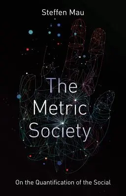 Metrická spoločnosť: O kvantifikácii spoločnosti - The Metric Society: On the Quantification of the Social
