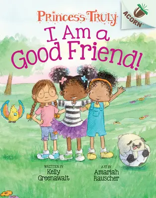 Som dobrý kamarát! (Princess Truly #4) (vydanie pre knižnicu), 4 - I Am a Good Friend!: An Acorn Book (Princess Truly #4) (Library Edition), 4
