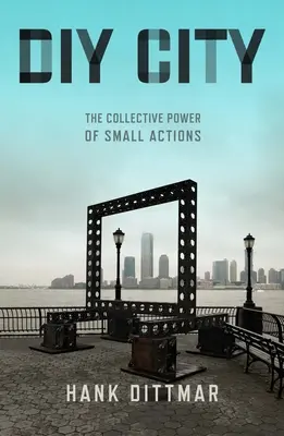 DIY City: Kolektívna sila malých akcií - DIY City: The Collective Power of Small Actions