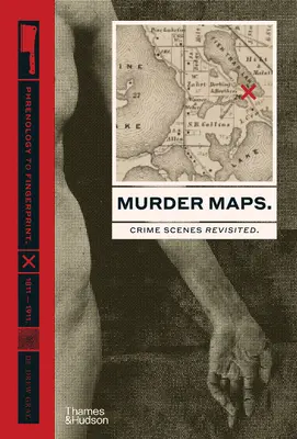 Mapy vrážd: Mapy zločinov: miesta činu v revízii. Od frenológie po daktyloskopiu. 1811-1911 - Murder Maps: Crime Scenes Revisited. Phrenology to Fingerprint. 1811-1911