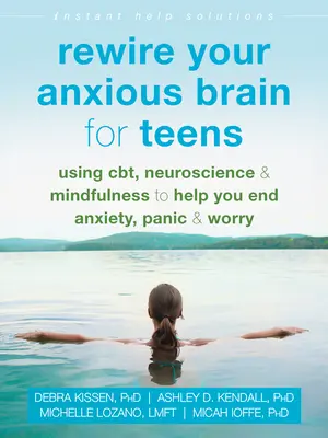 Rewire Your Anxious Brain for Teens (Prepojte svoj úzkostný mozog pre tínedžerov): Pomocou cbt, neurovedy a všímavosti vám pomôžeme skoncovať s úzkosťou, panikou a obavami - Rewire Your Anxious Brain for Teens: Using Cbt, Neuroscience, and Mindfulness to Help You End Anxiety, Panic, and Worry