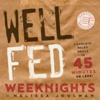 Dobre živené víkendy: Kompletné paleo jedlá za 45 minút a menej - Well Fed Weeknights: Complete Paleo Meals in 45 Minutes or Less