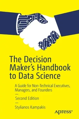 Príručka rozhodovateľa k dátovej vede: Príručka pre vedúcich pracovníkov, manažérov a zakladateľov, ktorí nie sú technického zamerania - The Decision Maker's Handbook to Data Science: A Guide for Non-Technical Executives, Managers, and Founders