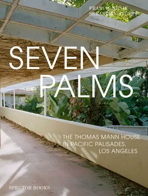 Sedem paliem: Dom Thomasa Manna v Pacific Palisades v Los Angeles - Seven Palms: The Thomas Mann House in Pacific Palisades, Los Angeles