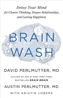 Umývanie mozgu: Detoxikácia mysle pre jasnejšie myslenie, hlbšie vzťahy a trvalé šťastie - Brain Wash: Detox Your Mind for Clearer Thinking, Deeper Relationships, and Lasting Happiness