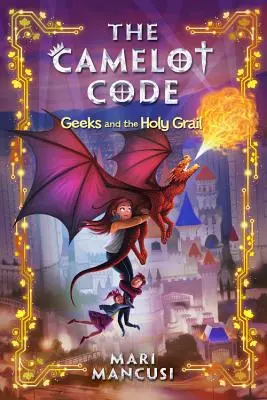 Kód Camelotu: Knižka Camelot: Geeks and the Holy Grail: Geeks and the Holy Grail - The Camelot Code: Geeks and the Holy Grail