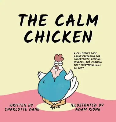Kľudné kuriatko: Kniha pre deti o tom, ako sa pripraviť na neistotu, zachovať si rozvahu a vedieť, že všetko bude v poriadku - The Calm Chicken: A Children's Book About Preparing For Uncertainty, Keeping Mindful, and Knowing That Everything Will Be Okay