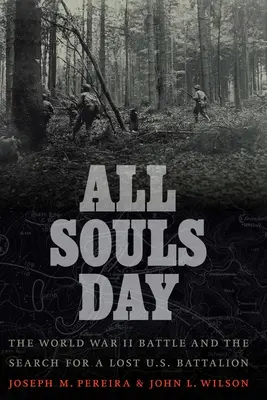 Deň všetkých duší: Blízke duše: Bitka z druhej svetovej vojny a pátranie po stratenom americkom prápore - All Souls Day: The World War II Battle and the Search for a Lost U.S. Battalion