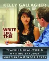 Píšte takto: Vyučovanie písania v reálnom svete prostredníctvom modelovania a mentorských textov - Write Like This: Teaching Real-World Writing Through Modeling & Mentor Texts