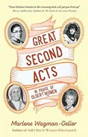 Veľké druhé dejstvá: (od autorky bestselleru Ženy v znamení) - Great Second Acts: In Praise of Older Women (from the Bestselling Author of Women of Means)