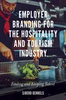 Employer Branding for the Hospitality and Tourism Industry (Budovanie značky zamestnávateľa v odvetví hotelierstva a cestovného ruchu): Vyhľadávanie a udržanie talentov - Employer Branding for the Hospitality and Tourism Industry: Finding and Keeping Talent