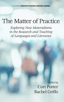 The Matter of Practice: Vec materializmu: skúmanie nových materializmov vo výskume a vyučovaní jazykov a literatúr - The Matter of Practice: Exploring New Materialisms in the Research and Teaching of Languages and Literacies