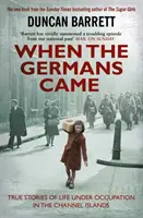 Keď prišli Nemci - Pravdivé príbehy zo života za okupácie na Normanských ostrovoch - When the Germans Came - True Stories of Life under Occupation in the Channel Islands