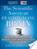 Scientific American Zdravé starnutie mozgu: The Neuroscience of Making Most of Your Mature Mind (Neuroveda o tom, ako čo najlepšie využiť svoju zrelú myseľ) - The Scientific American Healthy Aging Brain: The Neuroscience of Making the Most of Your Mature Mind
