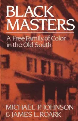 Čierni majstri: Slobodná farebná rodina na starom Juhu - Black Masters: A Free Family of Color in the Old South