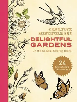 Kreatívna všímavosť: Rozkošné záhrady: Knižky na vyfarbovanie pre dospelých na cestách - Creative Mindfulness: Delightful Gardens: On-The-Go Adult Coloring Books