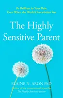Vysoko citlivý rodič - Ako sa starať o svoje deti, keď vám na nich príliš záleží - Highly Sensitive Parent - How to Care for Your Kids When You Care Too Much