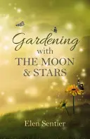 Záhradkárčenie s mesiacom a hviezdami - Gardening with the Moon & Stars