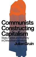 Komunisti budujú kapitalizmus: Štát, trh a strana v čínskej finančnej reforme - Communists constructing capitalism: State, market, and the Party in China's financial reform