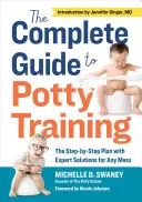 Kompletný sprievodca tréningom na nočník: Plán krok za krokom s odbornými riešeniami pre každý neporiadok - The Complete Guide to Potty Training: The Step-By-Step Plan with Expert Solutions for Any Mess