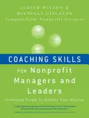 Koučovacie zručnosti pre manažérov a vedúcich pracovníkov neziskových organizácií: Rozvoj ľudí na dosiahnutie vášho poslania - Coaching Skills for Nonprofit Managers and Leaders: Developing People to Achieve Your Mission