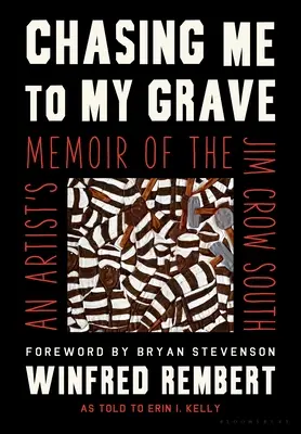 Chasing Me to My Grave: Spomienky umelca na juh s Jimom Crowom - Chasing Me to My Grave: An Artist's Memoir of the Jim Crow South