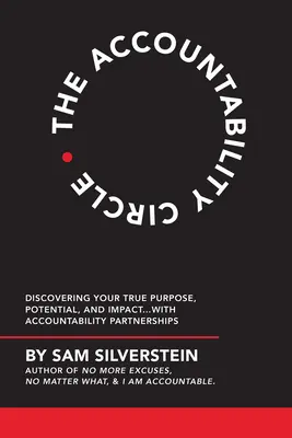 Kruh zodpovednosti: s partnerstvami zodpovednosti: objavte svoj skutočný cieľ, potenciál a vplyv... - The Accountability Circle: Discovering Your True Purpose, Potential, and Impact...with Accountability Partnerships