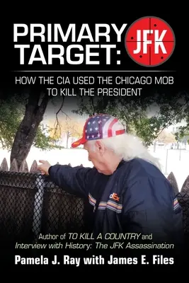 Primárny cieľ: Jfk - Ako CIA využila chicagskú mafiu na zabitie prezidenta: Autor knihy Zabiť okres a Rozhovor s históriou: t - Primary Target: Jfk - How the Cia Used the Chicago Mob to Kill the President: Author of to Kill a County and Interview with History: t