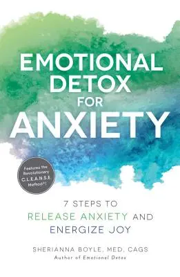 Emocionálna detoxikácia úzkosti: 7 krokov na uvoľnenie úzkosti a nabitie energiou radosti - Emotional Detox for Anxiety: 7 Steps to Release Anxiety and Energize Joy