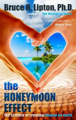 Efekt medových týždňov: Veda o vytváraní raja na Zemi - The Honeymoon Effect: The Science of Creating Heaven on Earth