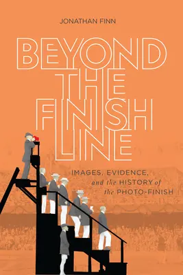 Za cieľovou čiarou: Vydajte sa na cestu do cieľa: Obrázky, dôkazy a história fotofinišu - Beyond the Finish Line: Images, Evidence, and the History of the Photo-Finish