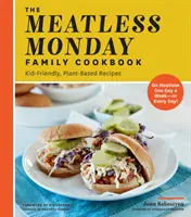 The Meatless Monday Family Cookbook: Bezmäsitý pondelok: recepty vhodné pre deti na rastlinnej báze [Go Meatless One Day a Week - Or Every Day!] - The Meatless Monday Family Cookbook: Kid-Friendly, Plant-Based Recipes [Go Meatless One Day a Week - Or Every Day!]