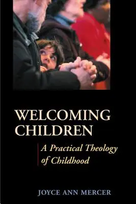 Vítanie detí: Praktická teológia detstva - Welcoming Children: A Practical Theology of Childhood