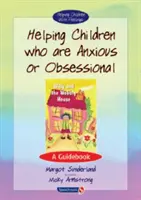 Pomoc deťom, ktoré sú úzkostné alebo posadnuté: Sada: Príručka pre deti a mládež: Sada: Príručka pre deti a mládež - Helping Children Who Are Anxious or Obsessional: A Guidebook