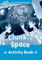 Oxford Čítaj a predstavuj si: Level 1:: Clunk in Space activity book - Oxford Read and Imagine: Level 1:: Clunk in Space activity book