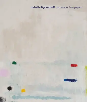 Isabelle Dyckerhoff: Na plátne / na papieri - Isabelle Dyckerhoff: On Canvas / On Paper