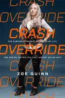 Prepísanie havárie: Ako mi Gamergate (takmer) zničila život a ako môžeme vyhrať boj proti online nenávisti - Crash Override: How Gamergate (Nearly) Destroyed My Life, and How We Can Win the Fight Against Online Hate