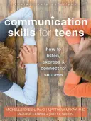 Komunikačné zručnosti pre tínedžerov: Ako počúvať, vyjadrovať sa a nadviazať kontakt, aby ste dosiahli úspech - Communication Skills for Teens: How to Listen, Express, and Connect for Success