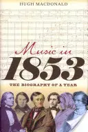 Hudba v roku 1853: Životopis jedného roka - Music in 1853: The Biography of a Year