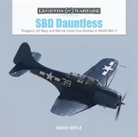 SBD Dauntless: Douglasov stíhací bombardér amerického námorníctva a námornej pechoty v druhej svetovej vojne - SBD Dauntless: Douglas's US Navy and Marine Corps Dive-Bomber in World War II