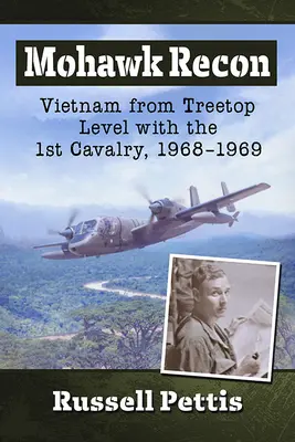 Mohawk Recon: Vietnam z úrovne korún stromov s 1. kavalériou, 1968 - 1969 - Mohawk Recon: Vietnam from Treetop Level with the 1st Cavalry, 1968-1969
