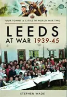 Leeds vo vojne 1939-45 - Leeds at War 1939-45