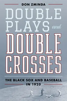 Dvojité hry a dvojkríže: Black Sox a bejzbal v roku 1920 - Double Plays and Double Crosses: The Black Sox and Baseball in 1920