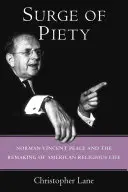 Príval zbožnosti: Norman Vincent Peale a premeny amerického náboženského života - Surge of Piety: Norman Vincent Peale and the Remaking of American Religious Life