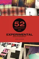 52 úloh: Experimentálna fotografia - 52 Assignments: Experimental Photography
