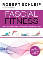 Fascial Fitness - Praktické cvičenia, vďaka ktorým zostanete flexibilní, aktívni a bez bolesti len za 20 minút týždenne - Fascial Fitness - Practical Exercises to Stay Flexible, Active and Pain Free in Just 20 Minutes a Week