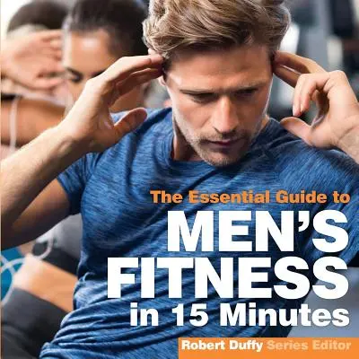 Fitness pre mužov za 15 minút: Základná príručka - Men's Fitness in 15 minutes: The Essential Guide