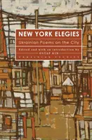 New York Elegies: Básne z ukrajinčiny o meste - New York Elegies: Ukrainian Poems on the City